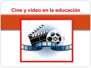 Cine y video en la educación
 