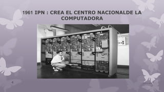 1961 IPN : CREA EL CENTRO NACIONALDE LA
COMPUTADORA
10/01/20154
