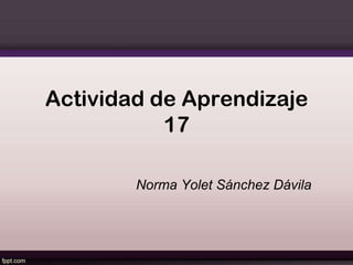 Actividad de Aprendizaje
17
Norma Yolet Sánchez Dávila
 