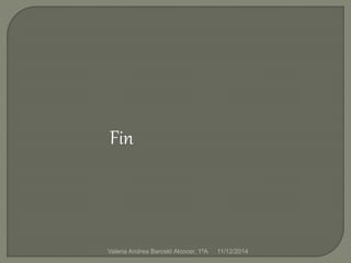 Fin 
Valeria Andrea Barceló Alcocer, 1ºA 11/12/2014 
