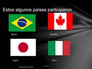 Estos algunos países participaron
Brasil Canadá
Japón Paris
 
