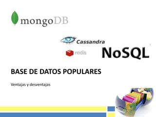 BASE DE DATOS POPULARES
Ventajas y desventajas
 