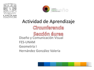Actividad de Aprendizaje
Diseño y Comunicación Visual
FES-UNAM
Geometría I
Hernández González Valeria
 