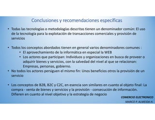 COMERCIO ELECTRONICO
MARCO P. ALMEIDA H.
Conclusiones y recomendaciones específicas
• Todas las tecnologías o metodologías...