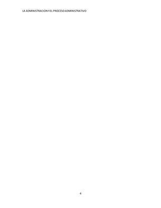 LA ADMINISTRACION YEL PROCESOADMINISTRATIVO
4
 