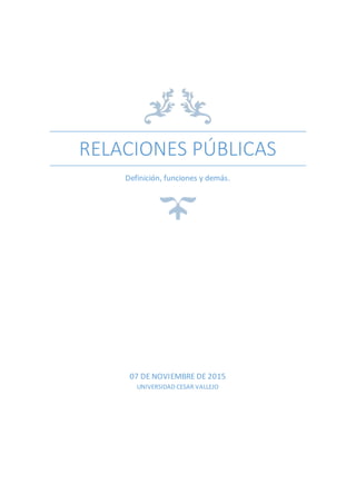 RELACIONES PÚBLICAS
Definición, funciones y demás.
07 DE NOVIEMBRE DE 2015
UNIVERSIDAD CESAR VALLEJO
 