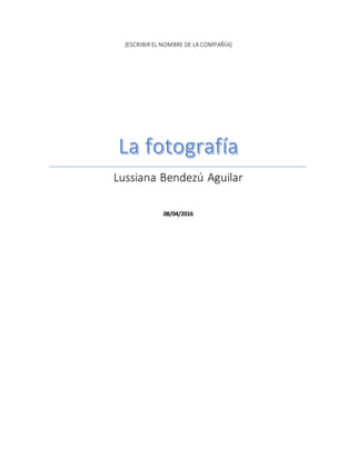 [ESCRIBIR EL NOMBRE DE LA COMPAÑÍA]
Lussiana Bendezú Aguilar
08/04/2016
 