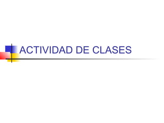 ACTIVIDAD DE CLASES
 