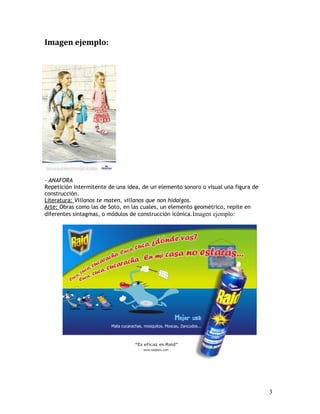 Imagen ejemplo:
- ANAFORA
Repetición intermitente de una idea, de un elemento sonoro o visual una figura de
construcción.
Literatura: Villanos te maten, villanos que non hidalgos.
Arte: Obras como las de Soto, en las cuales, un elemento geométrico, repite en
diferentes sintagmas, o módulos de construcción icónica.Imagen ejemplo:
3
 