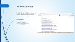 Para buscar caras
Detrás de las palabras claves
se coloca
&amp;imgtype=face
Por ejemplo:
CristinaKirchner
&amp;imgtype=face
 