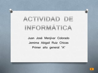 Juan José Menjívar Colorado
Jemima Abigail Ruiz Chicas
Primer año general “A”
 