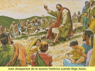 Juan desaparece de la escena histórica cuando llega Jesús:
 