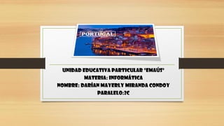Unidad educativa particular “Emaús”
Materia: informática
Nombre: Darían Mayerly Miranda Condoy
Paralelo:2c
 