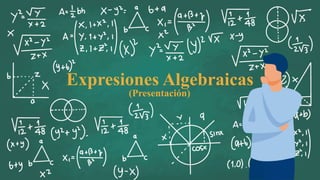 Expresiones Algebraicas
(Presentación)
 