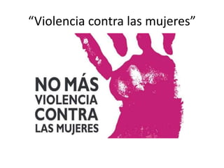 “Violencia contra las mujeres”
 