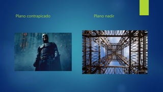 Plano contrapicado Plano nadir
 