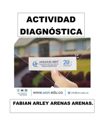 FABIAN ARLEY ARENAS ARENAS.
ACTIVIDAD
DIAGNÓSTICA
 
