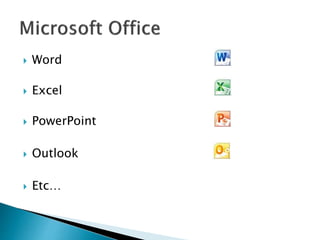 Word
 Excel
 PowerPoint
 Outlook
 Etc…
 