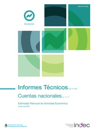 Informes Técnicosvol. 1 nº 147
Cuentas nacionalesvol. 1 nº 13
Estimador Mensual de Actividad Económica
Junio de 2017
Economía
ISSN 2545-6636
 