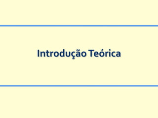 Introdução Teórica
 