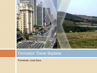 Formanda: Lúcia DeusFormador: Óscar Baptista