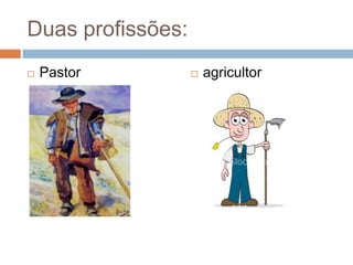 Duas profissões:Pastoragricultor