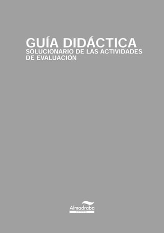 SOLUCIONARIO DE LAS ACTIVIDADES
DE EVALUACIÓN
GUÍA DIDÁCTICA
 