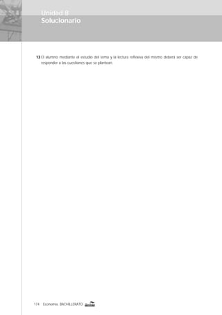 174 Economía BACHILLERATO
Solucionario
Unidad 8
13 El alumno mediante el estudio del tema y la lectura reﬂexiva del mismo deberá ser capaz de
responder a las cuestiones que se plantean.
 