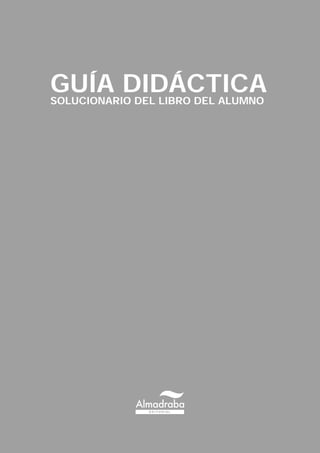 SOLUCIONARIO DEL LIBRO DEL ALUMNO
GUÍA DIDÁCTICA
 