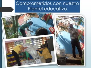 Comprometidos con nuestro
Plantel educativo
 
