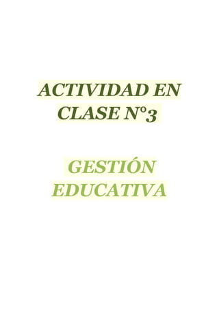 ACTIVIDAD EN
CLASE N°3
GESTIÓN
EDUCATIVA
 