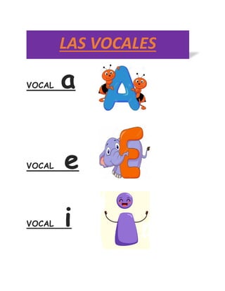 VOCAL a
VOCAL e
VOCAL i
LAS VOCALES
 