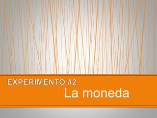 La moneda
 