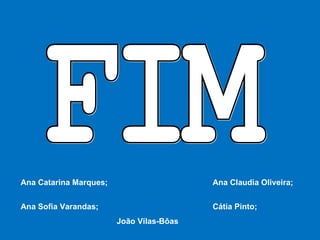 FIM Ana Catarina Marques; Ana Claudia Oliveira; Ana Sofia Varandas; Cátia Pinto; João Vilas-Bôas 
