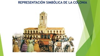 REPRESENTACIÓN SIMBÓLICA DE LA COLONIA
 