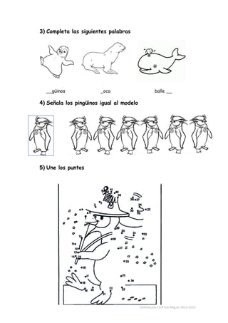 3) Completa las siguientes palabras




  __güinos              _oca                       balle __

4) Señala los pingüin...