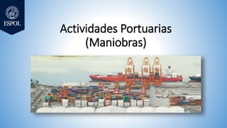 Actividades Portuarias
(Maniobras)
 