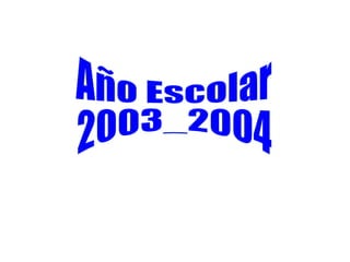 Año Escolar 2003_2004 
