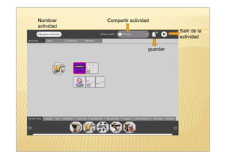 Nombrar     Compartir actividad
actividad
                                        Salir de la
                                        actividad

                              guardar
 