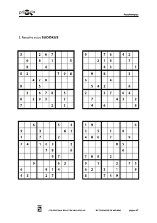Pasatiempos
COLEGIO SAN AGUSTÍN VALLADOLID ACTIVIDADES DE VERANO página 47
5. Resuelve estos SUDOKUS
 