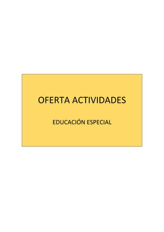 OFERTA ACTIVIDADES
EDUCACIÓN ESPECIAL

 