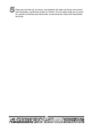4
5Pega aquí las fotos de, al menos, una población de cada una de las cinco provin-
cias estudiadas, escribiendo al lado su nombre. Si no te caben todas por su tama-
ño, puedes recortarlas para disminuirlo, conservando las vistas más importantes
de la foto.
 