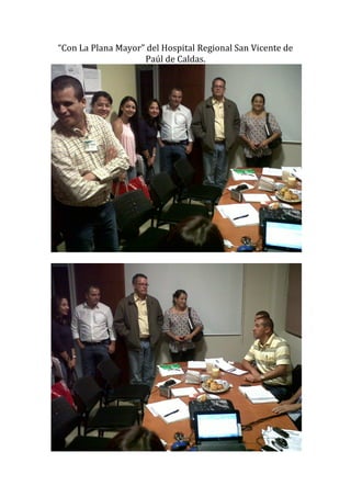 “Con La Plana Mayor” del Hospital Regional San Vicente de
                    Paúl de Caldas.
 
