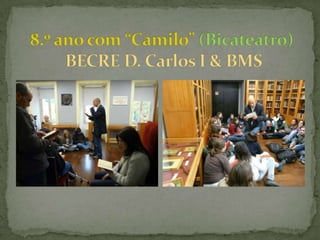 8.º ano com “Camilo” (Bicateatro)BECRE D. Carlos I & BMS