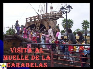 Visita al muelle de la Carabelas 