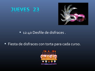  12:40 Desfile de disfraces .
 Fiesta de disfraces con torta para cada curso.
 