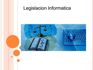 Legislacion Informatica
 