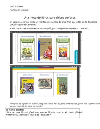 LUNES 26 DE ABRIL
PRÁCTICAS DEL LENGUAJE.
Una mesa de libros para chicos curiosos
En esta mesa virtual tenés un montón de ...