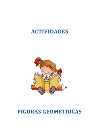 ACTIVIDADES

FIGURAS GEOMETRICAS

 