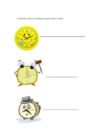 1.) Escribe la hora en números según indica el reloj.

____________________________________

________________________________________

 